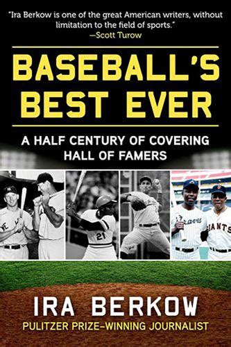 Baseball is back and Chicago’s Ira Berkow gives us dozens of tales about ‘Baseball’s Best Ever’